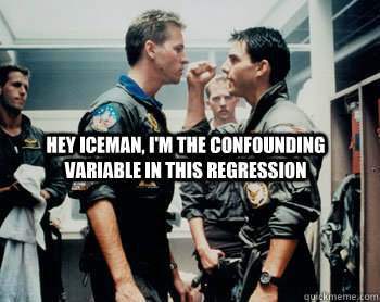 Hey Iceman, I'm the confounding variable in this regression   Iceman and maverick