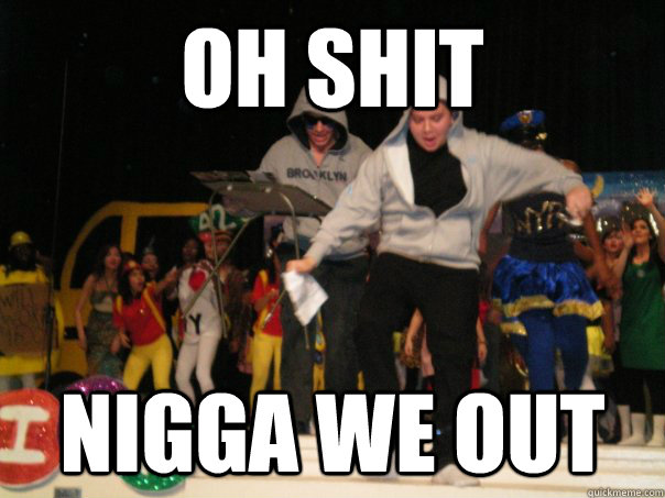 Nigga we out memes | quickmeme