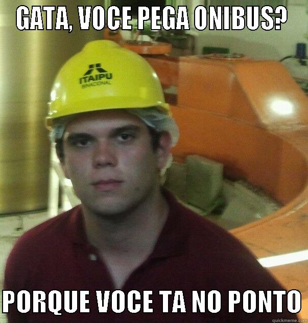 GATA, VOCE PEGA ONIBUS?  PORQUE VOCE TA NO PONTO Misc