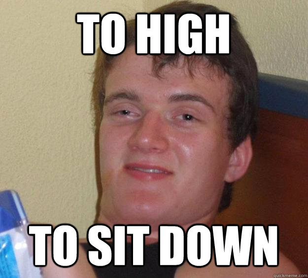 TO HIGH TO SIT DOWN - TO HIGH TO SIT DOWN  10 Guy