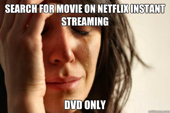 search for movie on netflix instant streaming dvd only  First World Problems