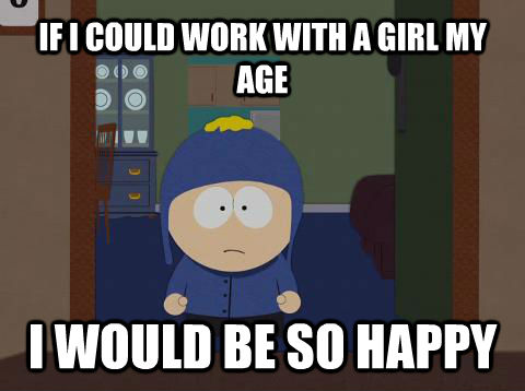 IF I COULD WORK WITH A GIRL MY AGE I WOULD BE SO HAPPY  Craig would be so happy