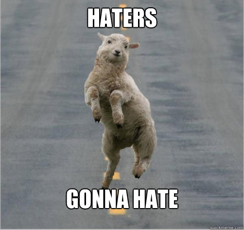 Haters Gonna hate   