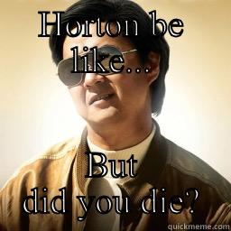 HORTON BE LIKE... BUT DID YOU DIE? Mr Chow