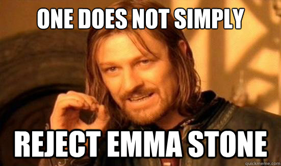 One Does Not Simply reject emma stone  Boromir