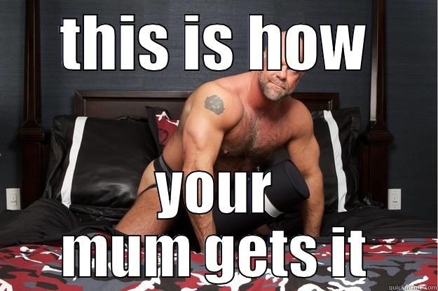 THIS IS HOW YOUR MUM GETS IT Gorilla Man