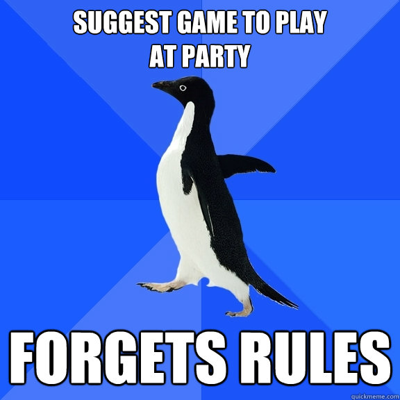 suggest game to play
at party forgets rules  Socially Awkward Penguin