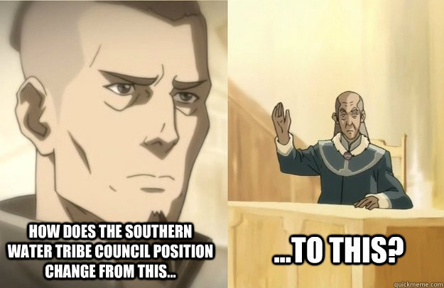 How does the Southern Water Tribe council position change from this... ...To this?  Why Sokka