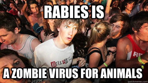 Rabies is a zombie virus for animals  Sudden Clarity Clarence