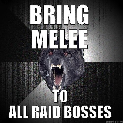 BRING MELEE TO ALL RAID BOSSES Insanity Wolf