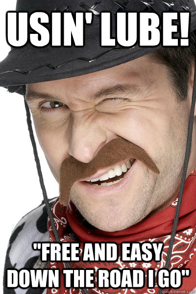 Usin' Lube! 