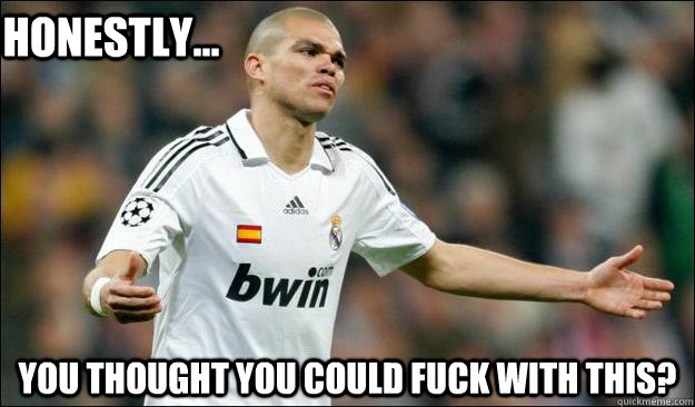  You Thought You Could Fuck with This? Honestly...  Pepe