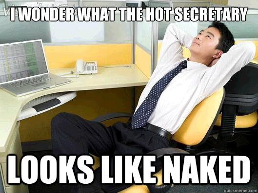 I wonder what the hot secretary Looks like Naked - I wonder what the hot secretary Looks like Naked  Office Thoughts