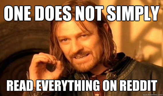 One does not simply Read Everything on reddit  Boromir