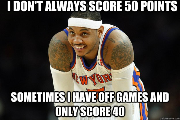 I don't always score 50 points Sometimes i have off games and only score 40  