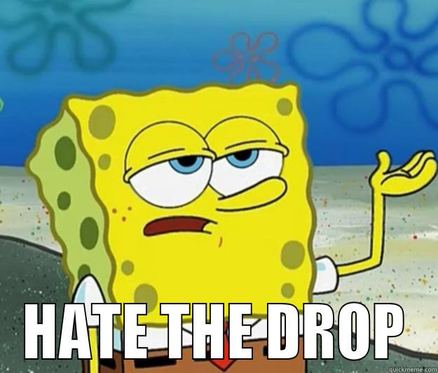  HATE THE DROP Tough Spongebob
