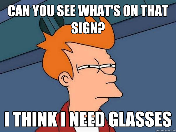 Can you see what's on that sign? I think I need glasses  Futurama Fry