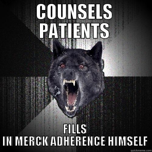 COUNSELS PATIENTS FILLS IN MERCK ADHERENCE HIMSELF Insanity Wolf