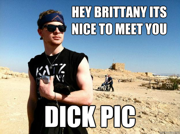 Hey Brittany its nice to meet you Dick Pic  