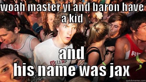 WOAH MASTER YI AND BARON HAVE A KID AND HIS NAME WAS JAX Sudden Clarity Clarence