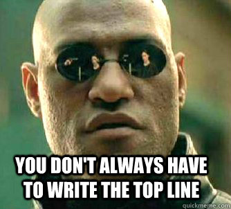  you don't always have to write the top line  Matrix Morpheus