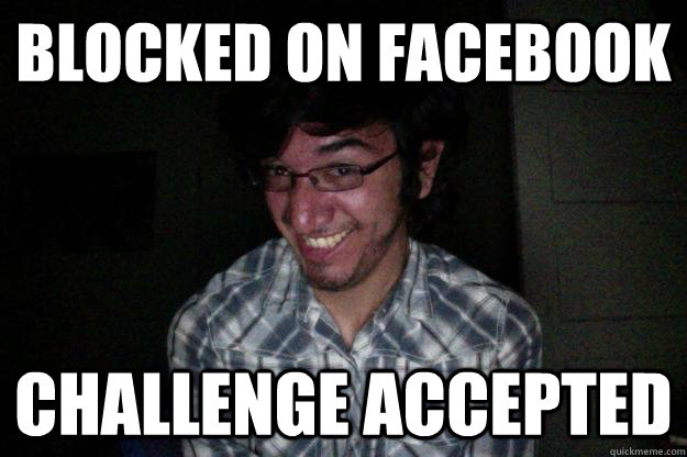 blocked on Facebook challenge accepted  