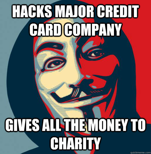 Hacks Major credit card company Gives all the money to charity  Good Guy Fawkes