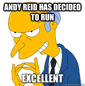 Andy reid has decided to run Excellent  