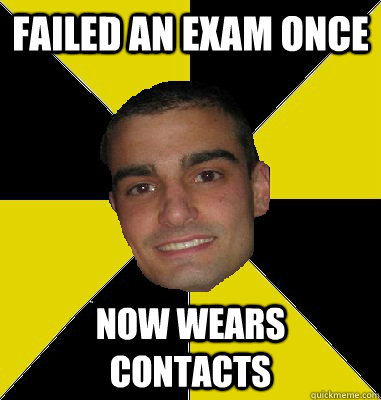 failed an exam once now wears contacts  
