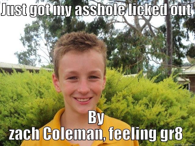 JUST GOT MY ASSHOLE LICKED OUT  BY ZACH COLEMAN, FEELING GR8 Misc