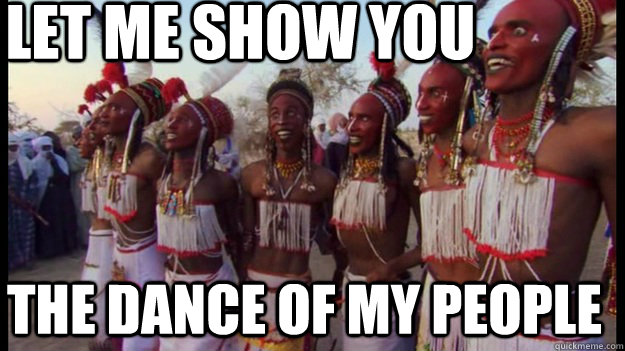 LET ME SHOW YOU THE DANCE OF MY PEOPLE - LET ME SHOW YOU THE DANCE OF MY PEOPLE  The dance of my people
