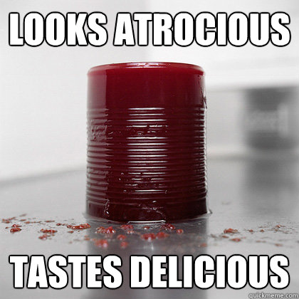 looks atrocious tastes delicious  Surprise Cranberry Sauce