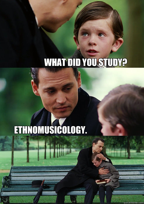 What did you study? ethnomusicology. - What did you study? ethnomusicology.  Finding Neverland