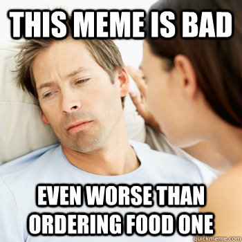 This meme is bad even worse than ordering food one  Fortunate Boyfriend Problems
