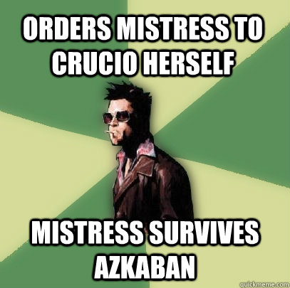 Orders mistress to Crucio herself Mistress survives Azkaban  - Orders mistress to Crucio herself Mistress survives Azkaban   Helpful Tyler Durden