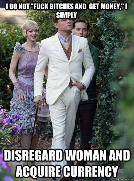 Disregard Woman and Acquire Currency I do not 