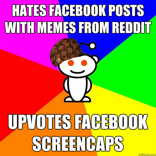 Hates facebook posts with memes from reddit upvotes facebook screencaps  Scumbag Redditor