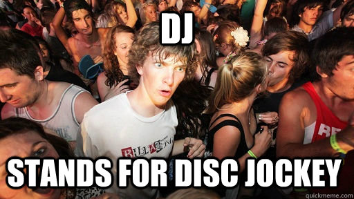 DJ Stands for disc jockey   Sudden Clarity Clarence