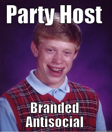 PARTY HOST BRANDED ANTISOCIAL Bad Luck Brian