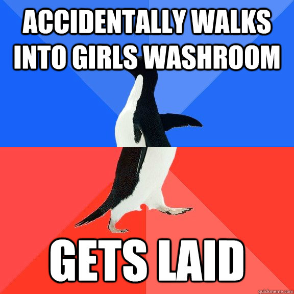 Accidentally walks into girls washroom Gets Laid  Socially Awkward Awesome Penguin