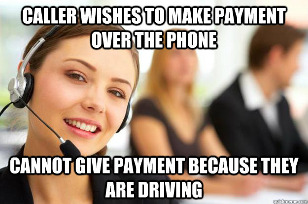 Caller wishes to make payment over the phone Cannot give payment because they are driving - Caller wishes to make payment over the phone Cannot give payment because they are driving  Call Center Agent