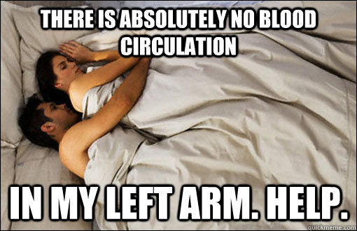 There is absolutely no blood circulation  in my left arm. Help. - There is absolutely no blood circulation  in my left arm. Help.  spooning couple