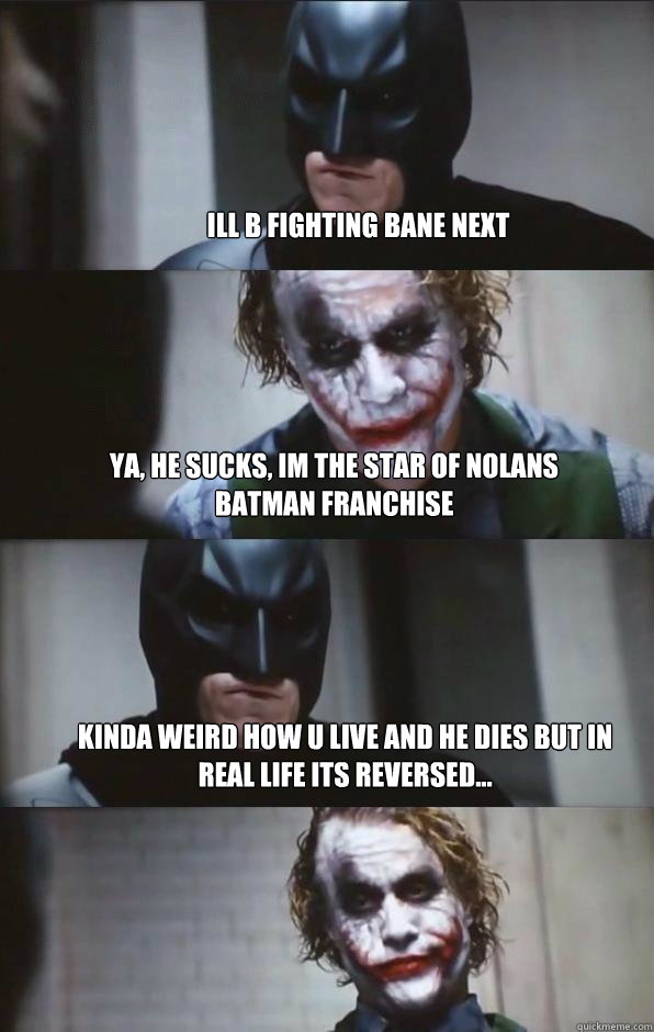 ill b fighting bane next ya, he sucks, im the star of nolans batman franchise kinda weird how u live and he dies but in real life its reversed... - ill b fighting bane next ya, he sucks, im the star of nolans batman franchise kinda weird how u live and he dies but in real life its reversed...  Batman Panel