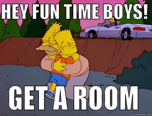 HEY FUN TIME BOYS!  GET A ROOM Misc