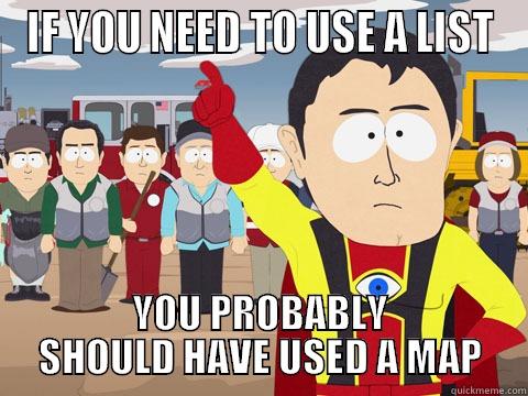IF YOU NEED TO USE A LIST YOU PROBABLY SHOULD HAVE USED A MAP Captain Hindsight