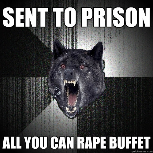 sent to prison  all you can rape buffet - sent to prison  all you can rape buffet  Insanity Wolf