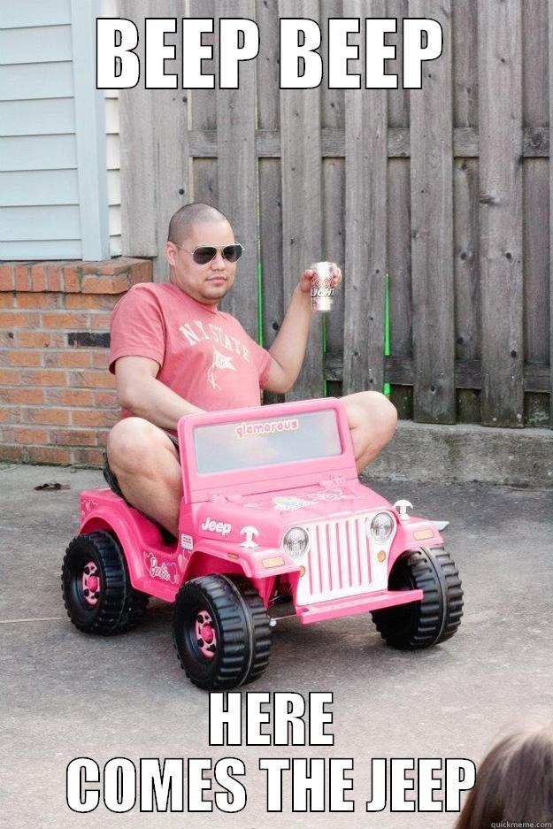 BEEP BEEP HERE COMES THE JEEP drunk dad