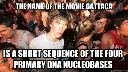 The name of the movie gattaca is a short sequence of the four primary DNA nucleobases  Sudden Clarity Clarence