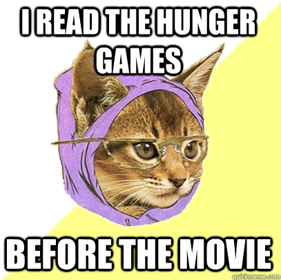 I read the Hunger Games Before the movie  Hipster Kitty