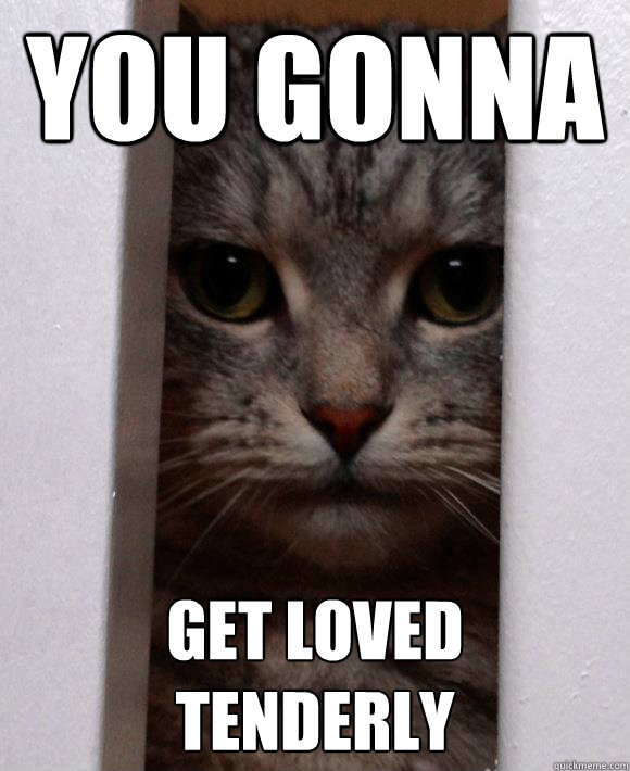 You gonna get loved
tenderly - You gonna get loved
tenderly  Misc
